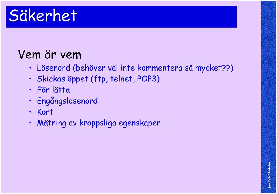 ?) Skickas öppet (ftp, telnet, POP3)