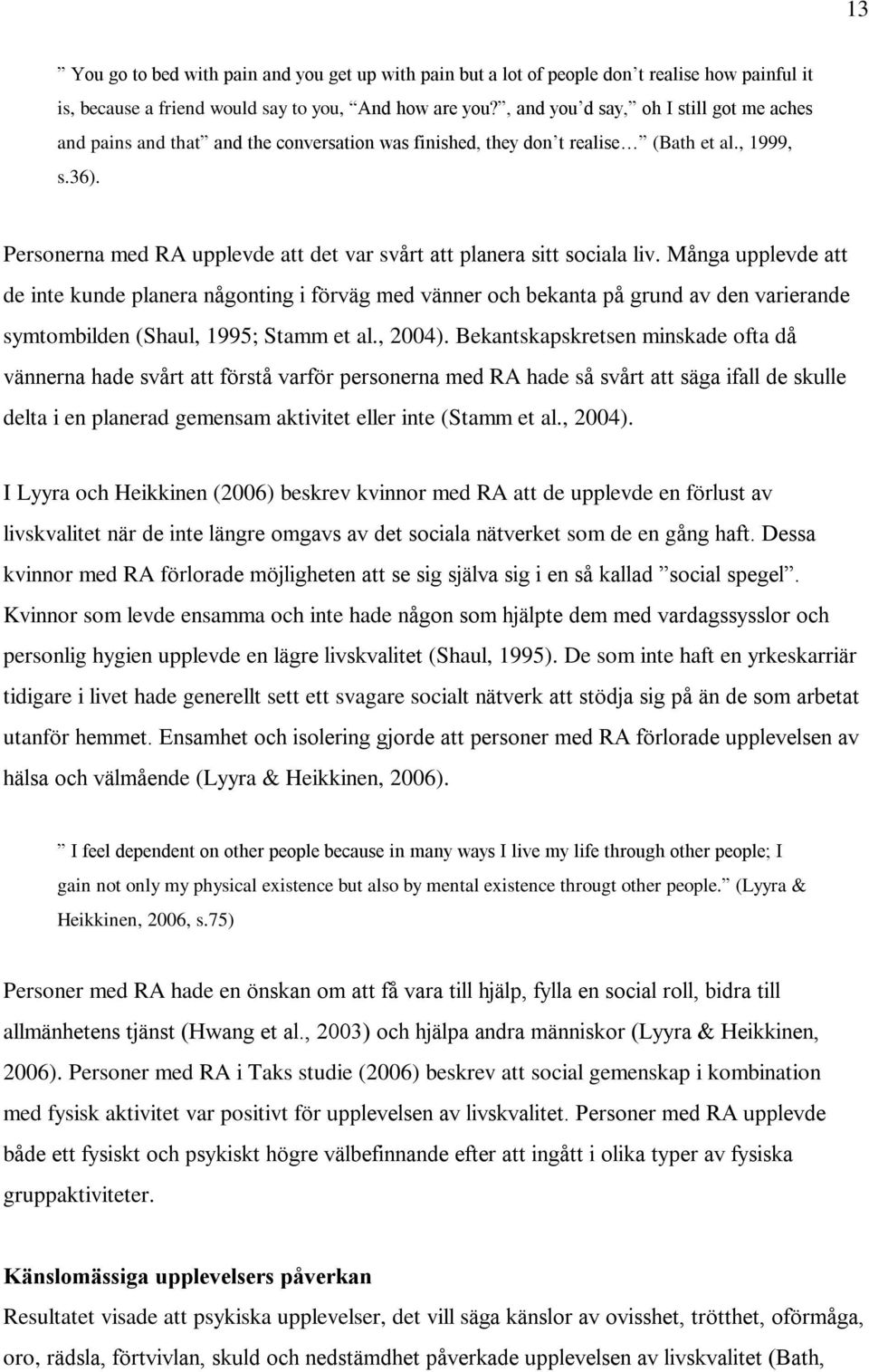 Personerna med RA upplevde att det var svårt att planera sitt sociala liv.