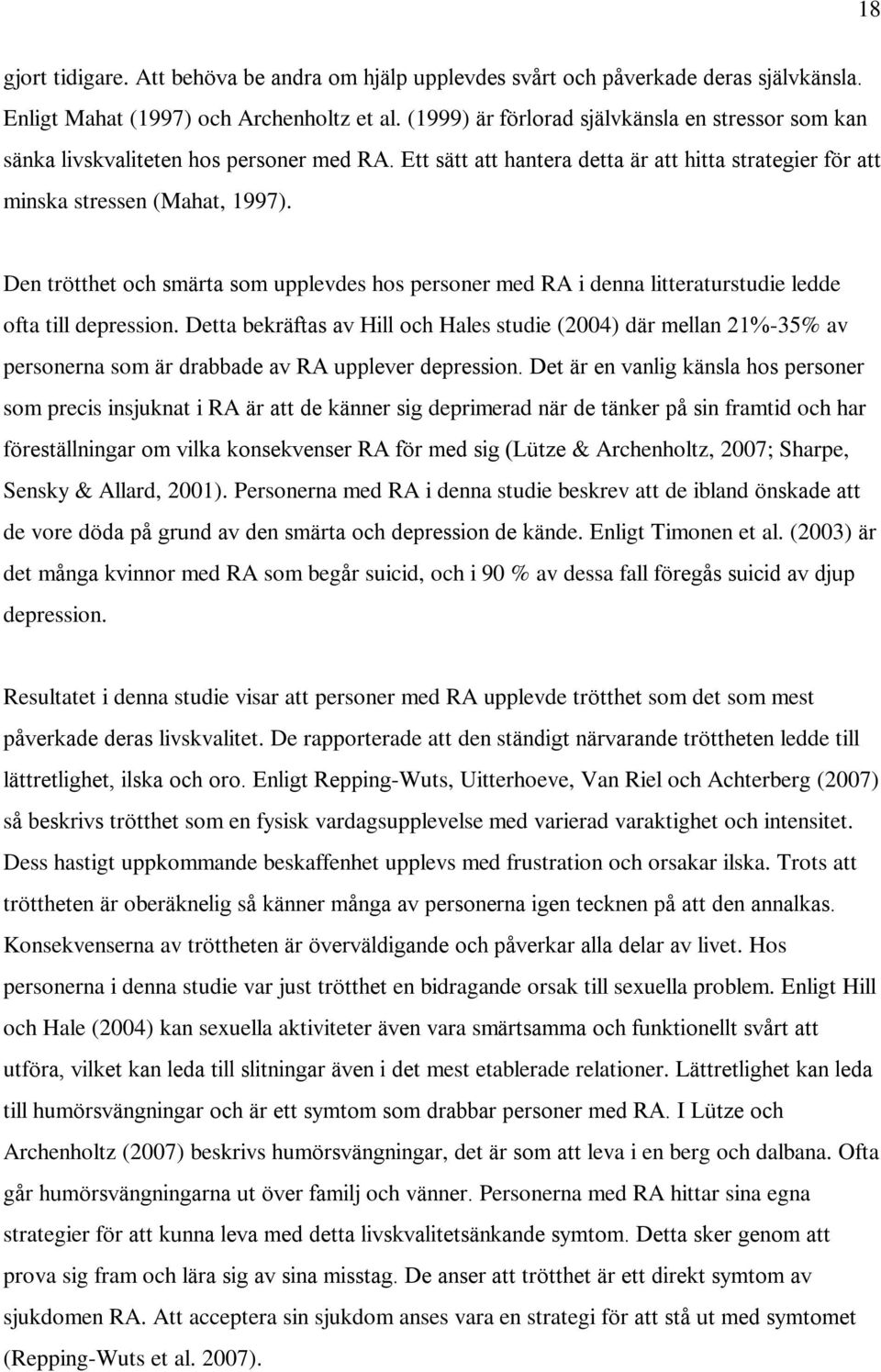 Den trötthet och smärta som upplevdes hos personer med RA i denna litteraturstudie ledde ofta till depression.