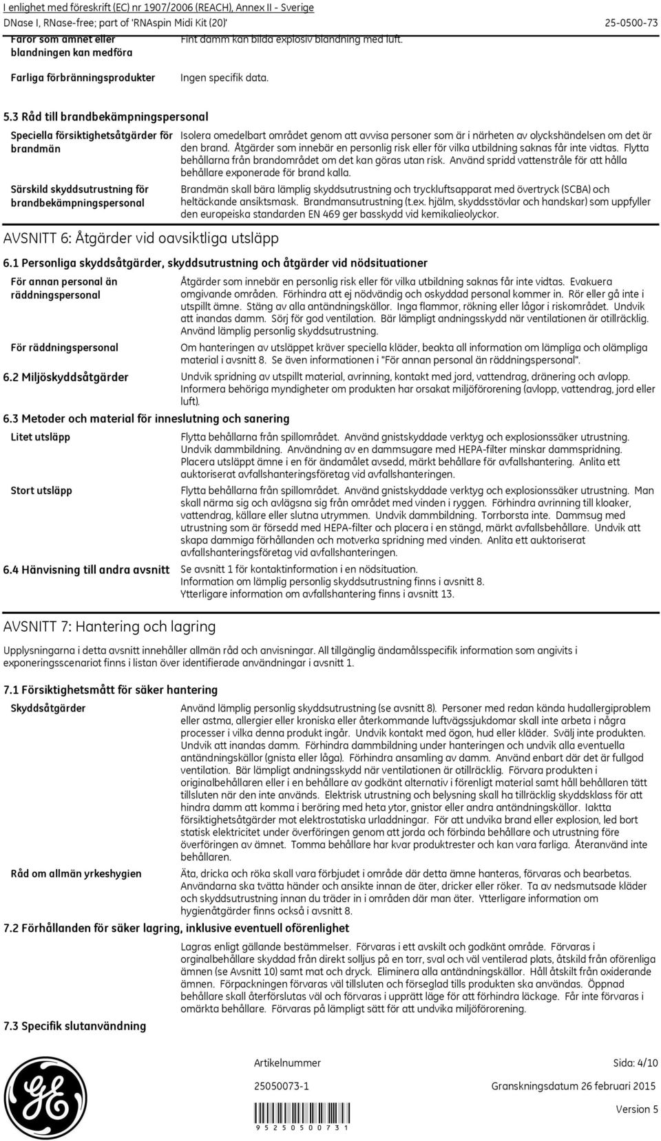 3 Råd till brandbekämpningspersonal Speciella försiktighetsåtgärder för brandmän Särskild skyddsutrustning för brandbekämpningspersonal AVSNITT 6: Åtgärder vid oavsiktliga utsläpp 6.