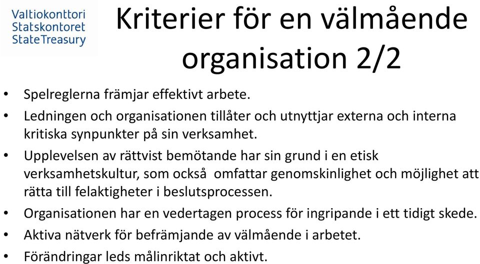 Upplevelsen av rättvist bemötande har sin grund i en etisk verksamhetskultur, som också omfattar genomskinlighet och möjlighet att