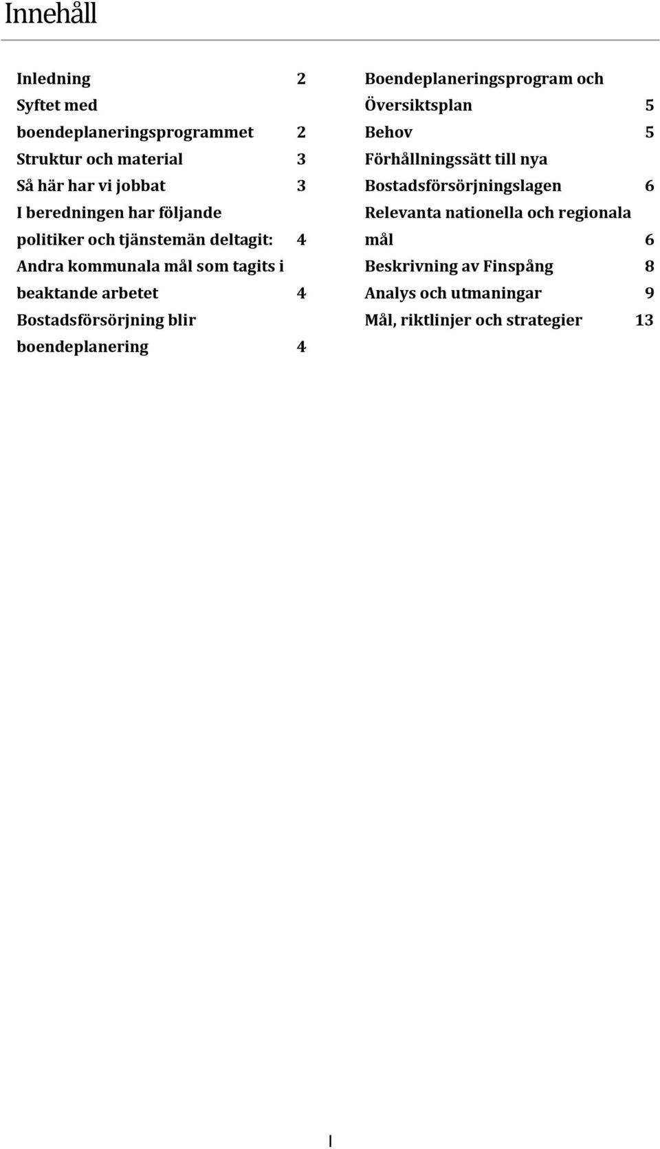 blir boendeplanering 4 Boendeplaneringsprogram och Översiktsplan 5 Behov 5 Förhållningssätt till nya