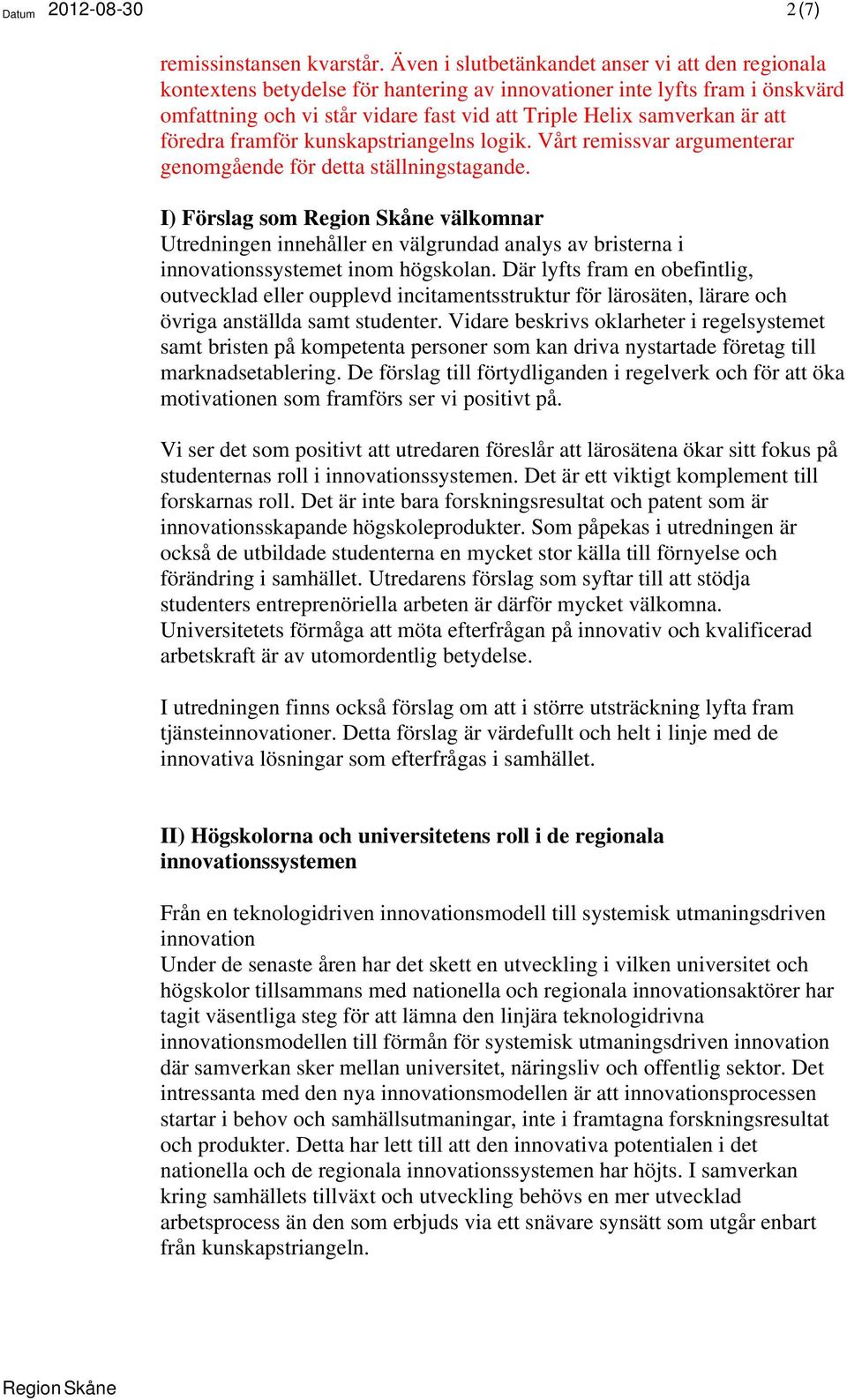 att föredra framför kunskapstriangelns logik. Vårt remissvar argumenterar genomgående för detta ställningstagande.