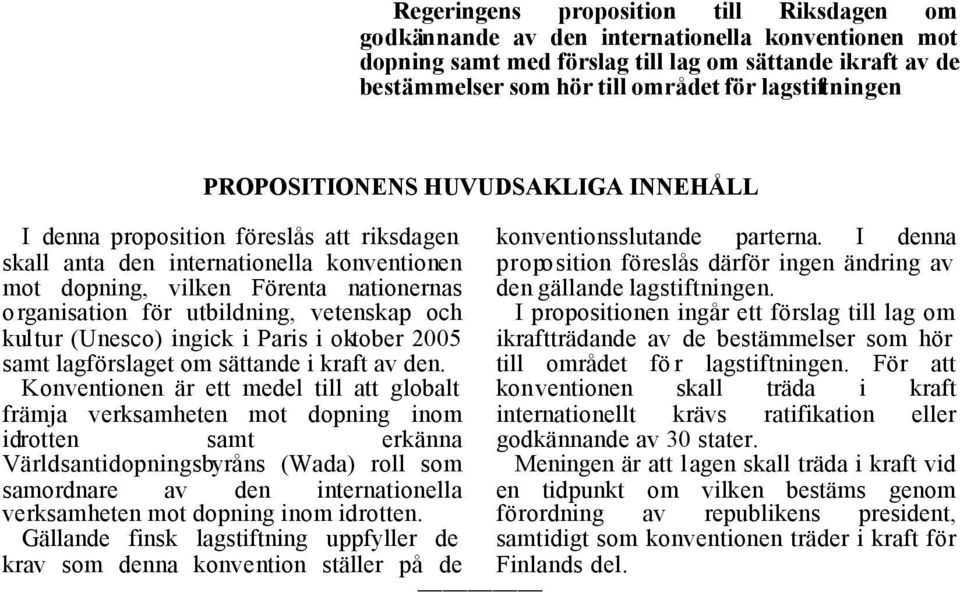utbildning, vetenskap och kultur (Unesco) ingick i Paris i oktober 2005 samt lagförslaget om sättande i kraft av den.