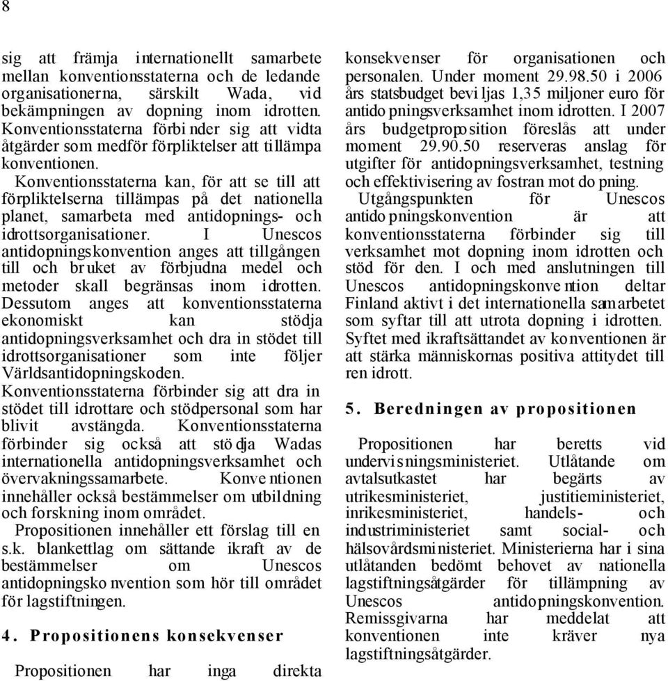 Konventionsstaterna kan, för att se till att förpliktelserna tillämpas på det nationella planet, samarbeta med antidopnings- och idrottsorganisationer.