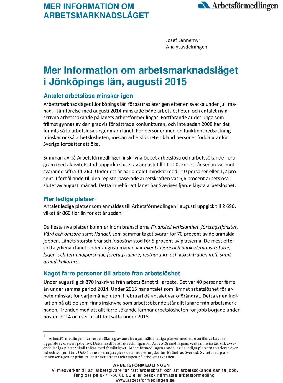 Fortfarande är det unga som främst gynnas av den gradvis förbättrade konjunkturen, och inte sedan 2008 har det funnits så få arbetslösa ungdomar i länet.