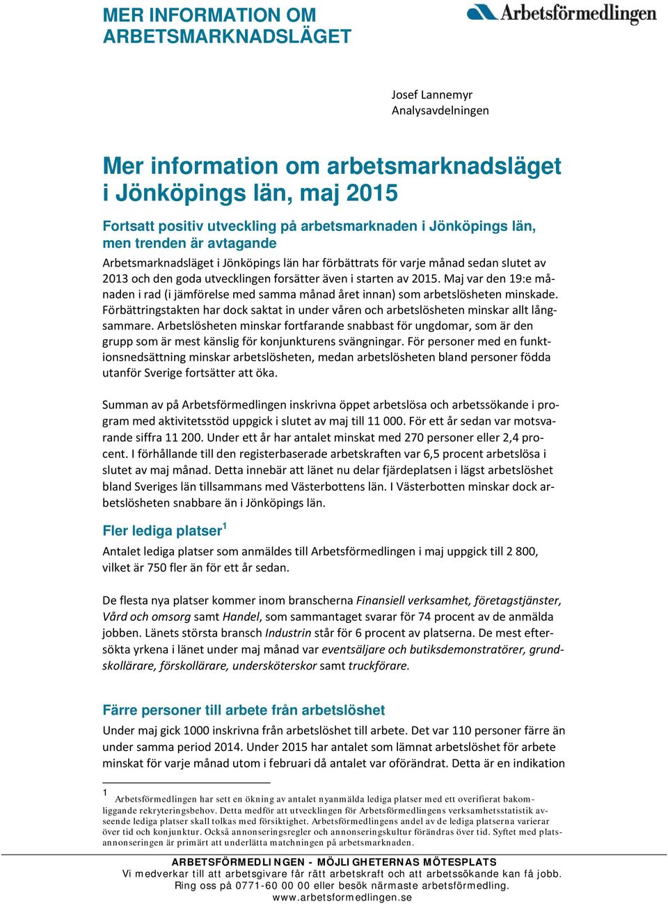 Maj var den 19:e månaden i rad (i jämförelse med samma månad året innan) som arbetslösheten minskade. Förbättringstakten har dock saktat in under våren och arbetslösheten minskar allt långsammare.