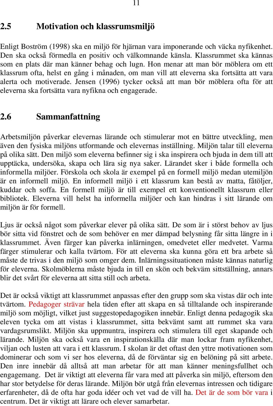 Hon menar att man bör möblera om ett klassrum ofta, helst en gång i månaden, om man vill att eleverna ska fortsätta att vara alerta och motiverade.