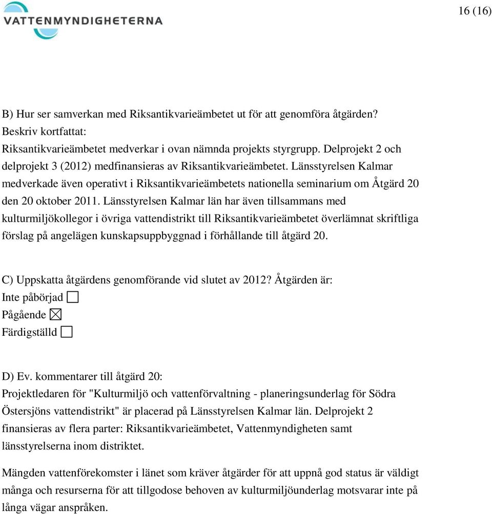 Länsstyrelsen Kalmar medverkade även operativt i Riksantikvarieämbetets nationella seminarium om Åtgärd 20 den 20 oktober 2011.