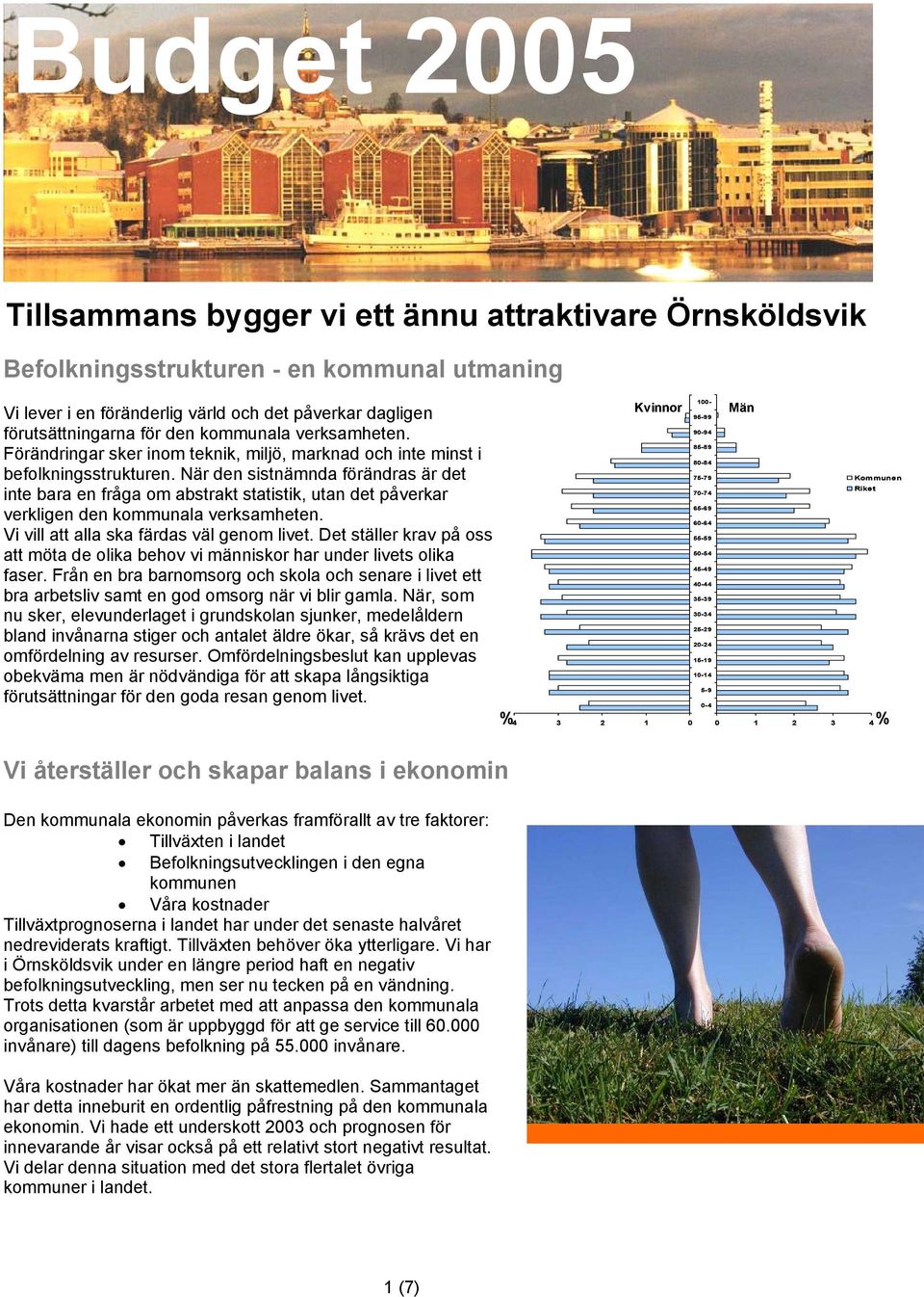 När den sistnämnda förändras är det inte bara en fråga om abstrakt statistik, utan det påverkar verkligen den kommunala verksamheten. Vi vill att alla ska färdas väl genom livet.