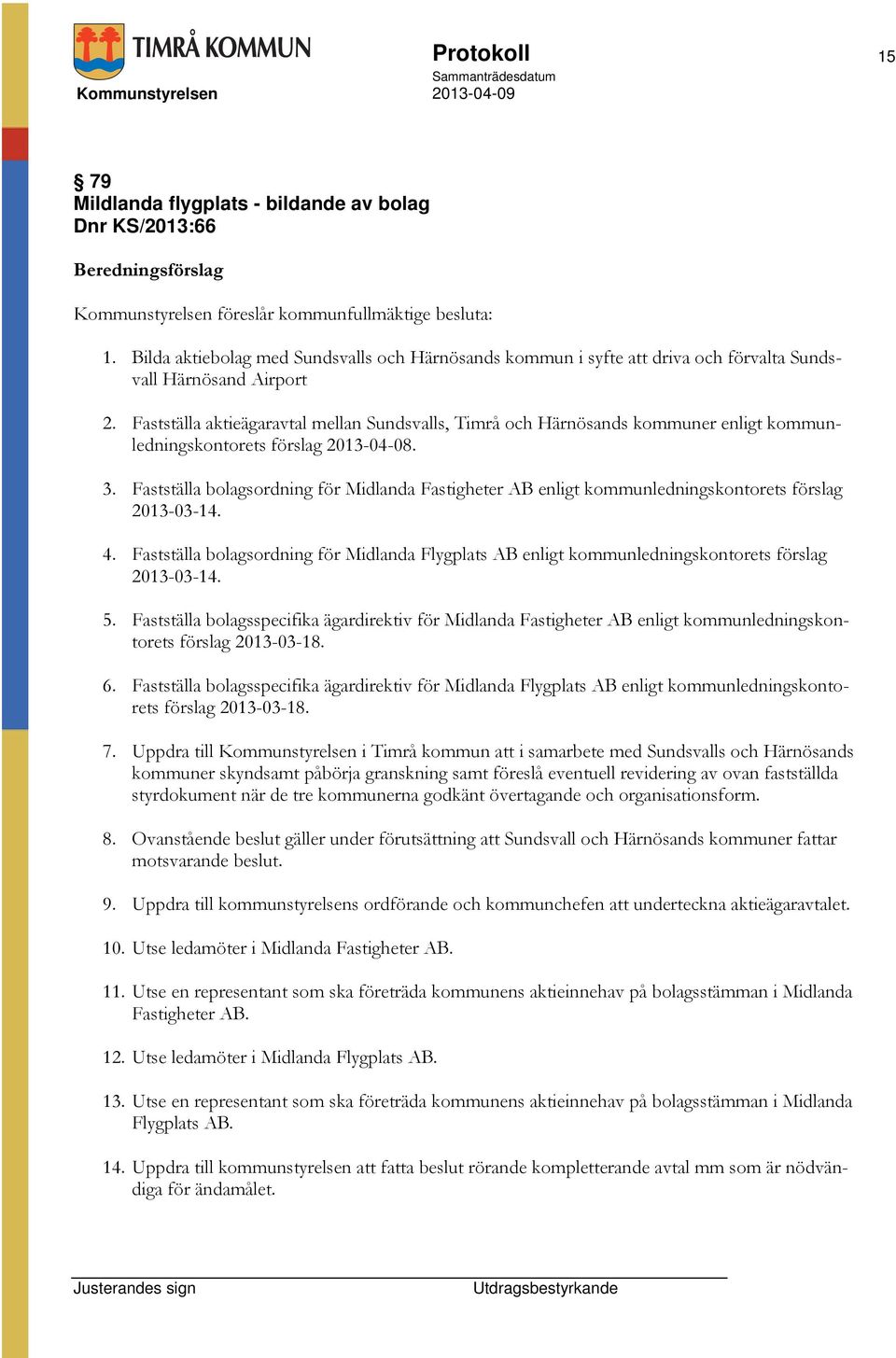 Fastställa aktieägaravtal mellan Sundsvalls, Timrå och Härnösands kommuner enligt kommunledningskontorets förslag 2013-04-08. 3.