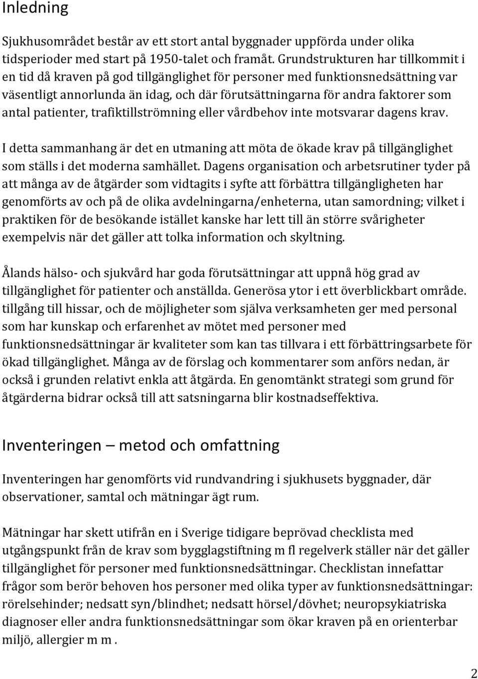 patienter, trafiktillströmning eller vårdbehov inte motsvarar dagens krav. I detta sammanhang är det en utmaning att möta de ökade krav på tillgänglighet som ställs i det moderna samhället.