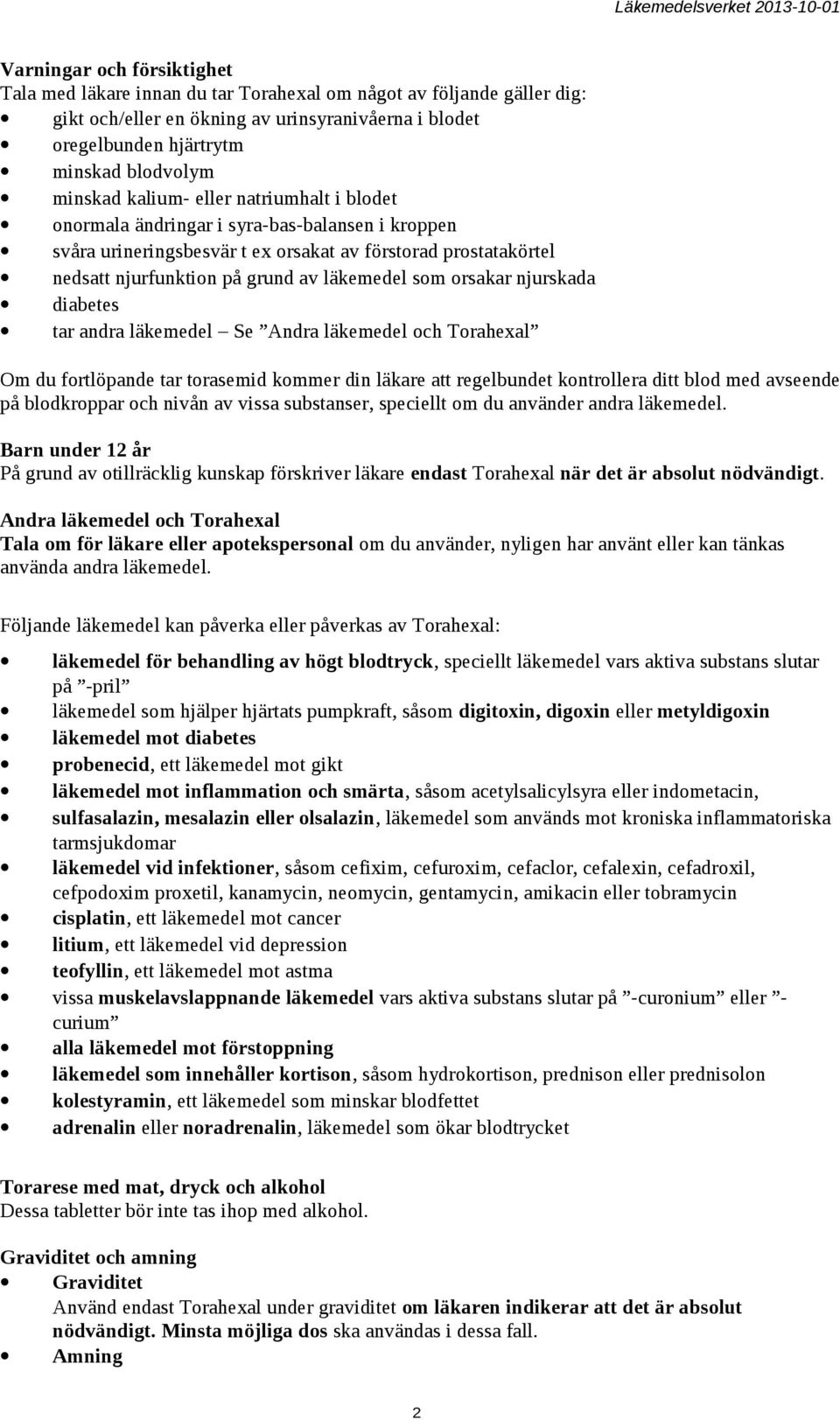 som orsakar njurskada diabetes tar andra läkemedel Se Andra läkemedel och Torahexal Om du fortlöpande tar torasemid kommer din läkare att regelbundet kontrollera ditt blod med avseende på blodkroppar