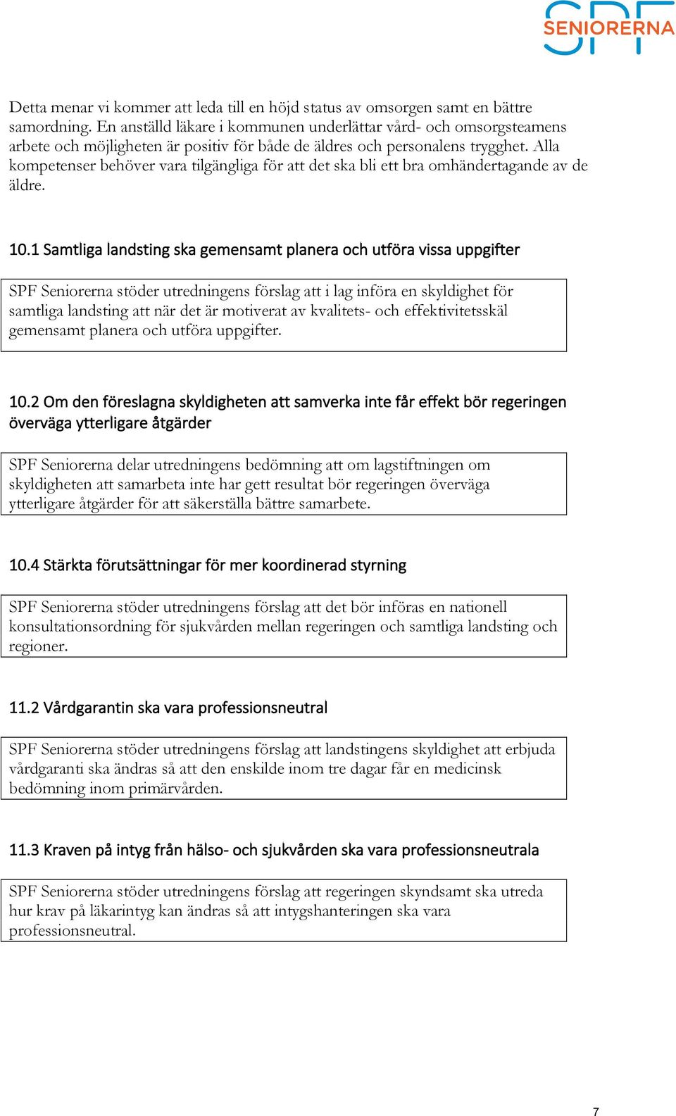 Alla kompetenser behöver vara tilgängliga för att det ska bli ett bra omhändertagande av de äldre. 10.