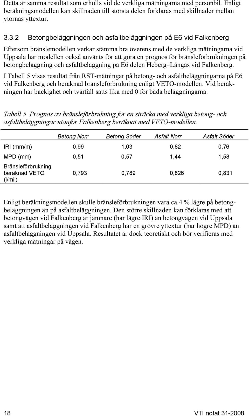 en prognos för bränsleförbrukningen på betongbeläggning och asfaltbeläggning på E6 delen Heberg Långås vid Falkenberg.