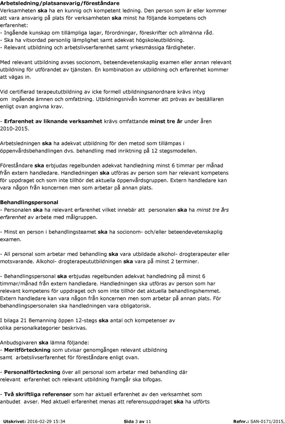 allmänna råd. - Ska ha vitsordad personlig lämplighet samt adekvat högskoleutbildning. - Relevant utbildning och arbetslivserfarenhet samt yrkesmässiga färdigheter.