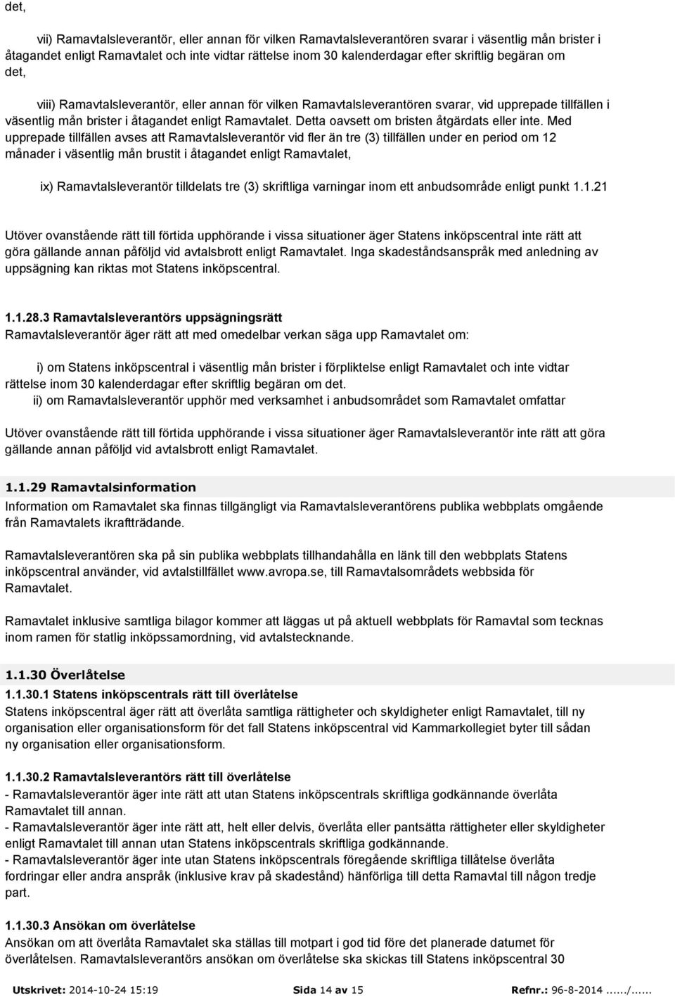Detta oavsett om bristen åtgärdats eller inte.