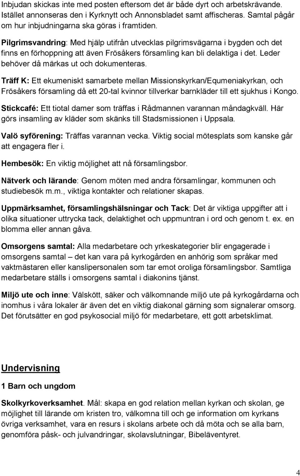 Pilgrimsvandring: Med hjälp utifrån utvecklas pilgrimsvägarna i bygden och det finns en förhoppning att även Frösåkers församling kan bli delaktiga i det. Leder behöver då märkas ut och dokumenteras.