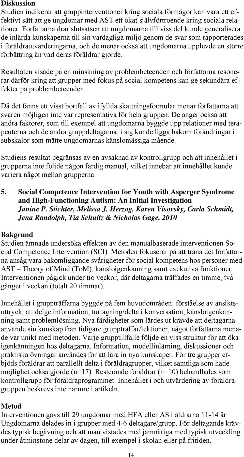 också att ungdomarna upplevde en större förbättring än vad deras föräldrar gjorde.