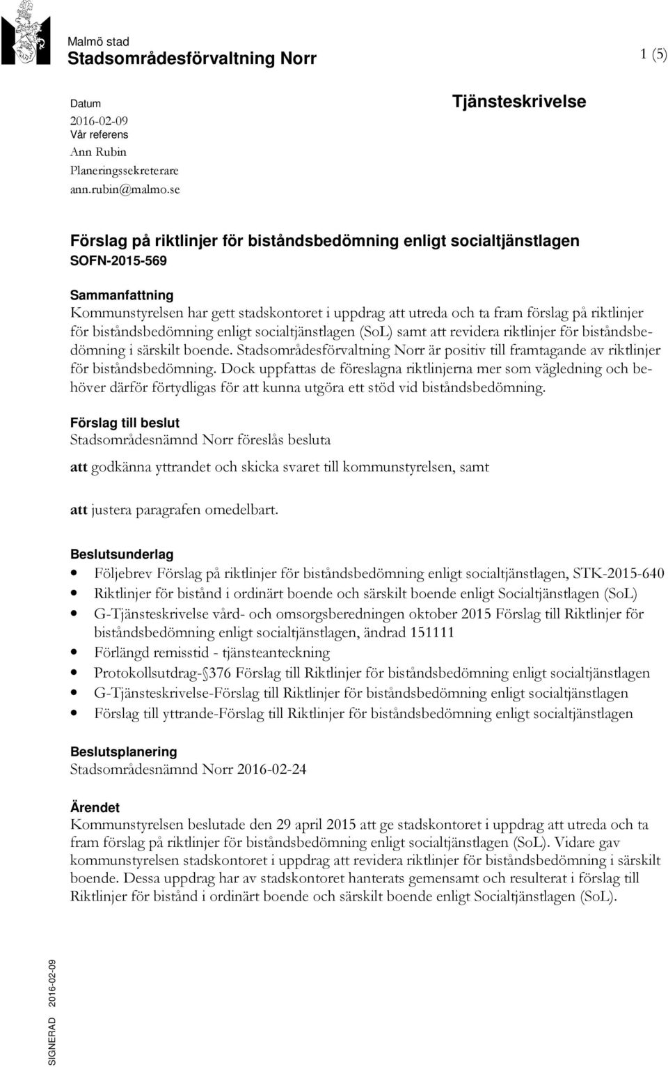 på riktlinjer för biståndsbedömning enligt socialtjänstlagen (SoL) samt att revidera riktlinjer för biståndsbedömning i särskilt boende.