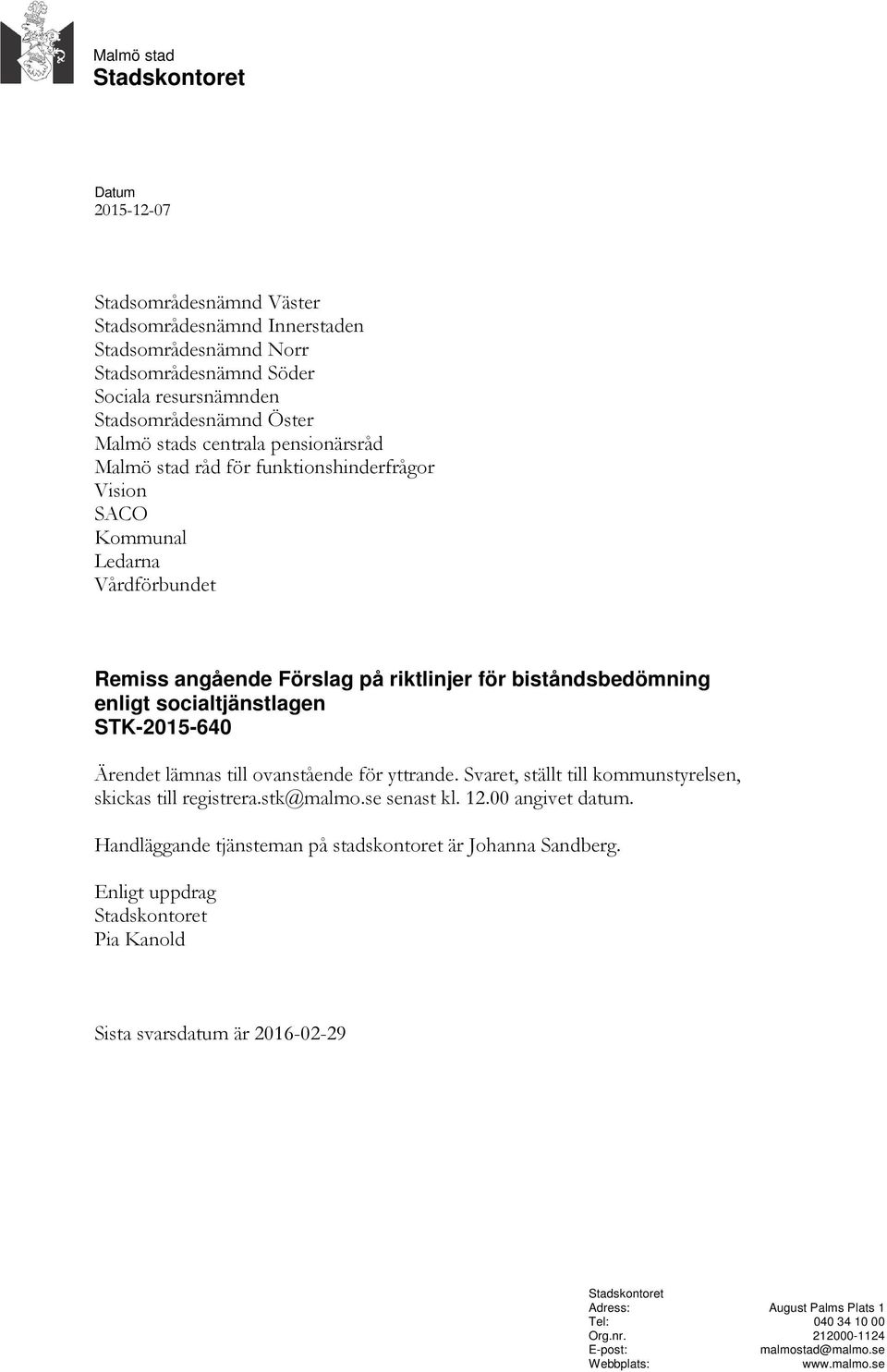 STK-2015-640 Ärendet lämnas till ovanstående för yttrande. Svaret, ställt till kommunstyrelsen, skickas till registrera.stk@malmo.se senast kl. 12.00 angivet datum.