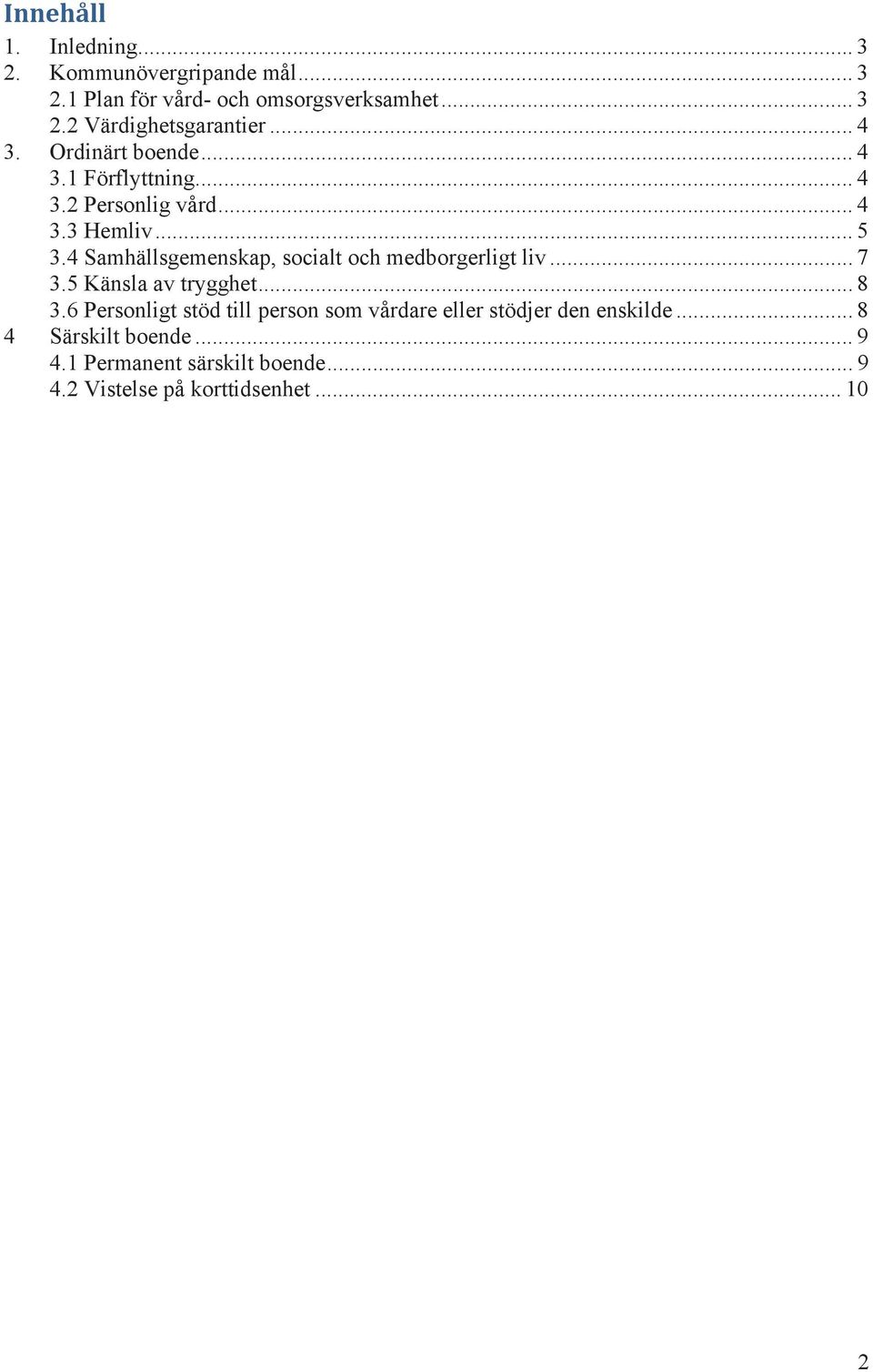 4 Samhällsgemenskap, socialt och medborgerligt liv... 7 3.5 Känsla av trygghet... 8 3.