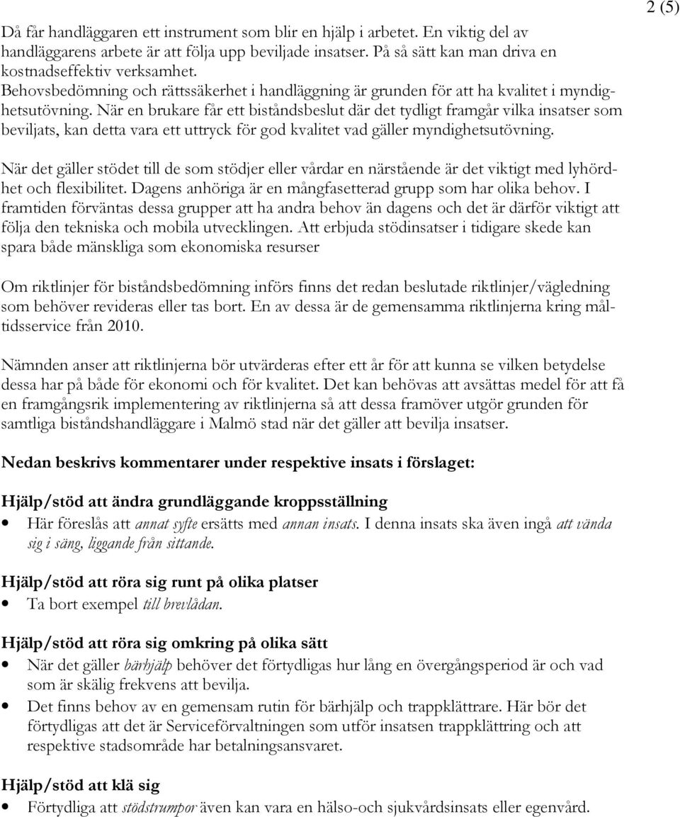 När en brukare får ett biståndsbeslut där det tydligt framgår vilka insatser som beviljats, kan detta vara ett uttryck för god kvalitet vad gäller myndighetsutövning.