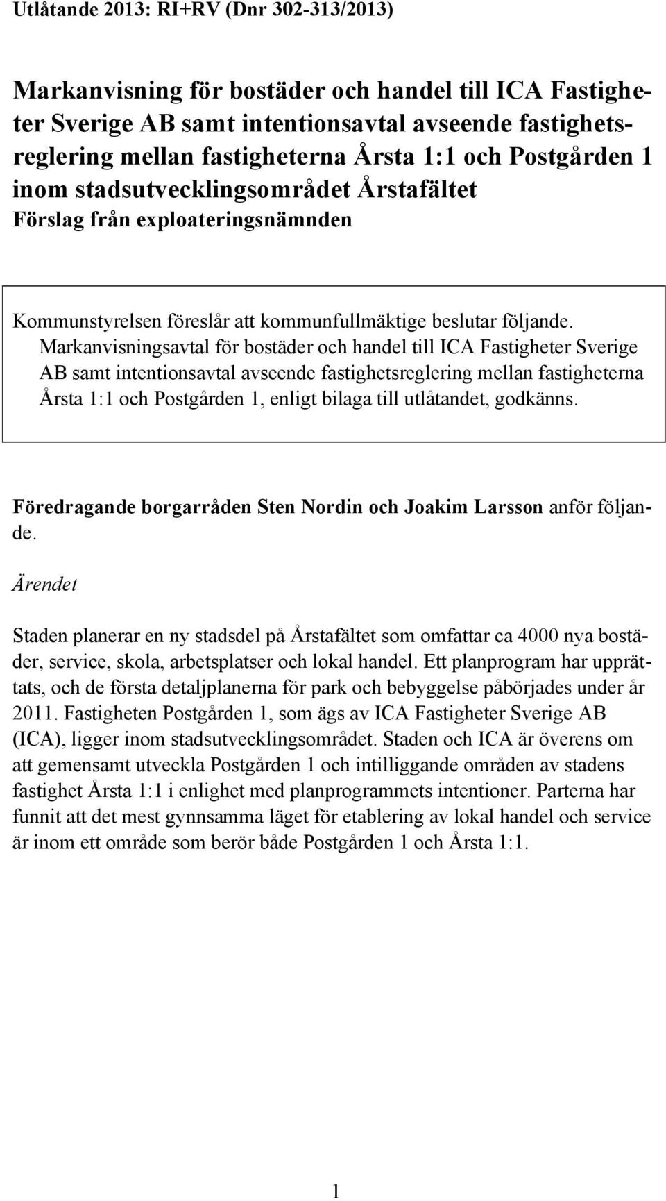 Markanvisningsavtal för bostäder och handel till ICA Fastigheter Sverige AB samt intentionsavtal avseende fastighetsreglering mellan fastigheterna Årsta 1:1 och Postgården 1, enligt bilaga till