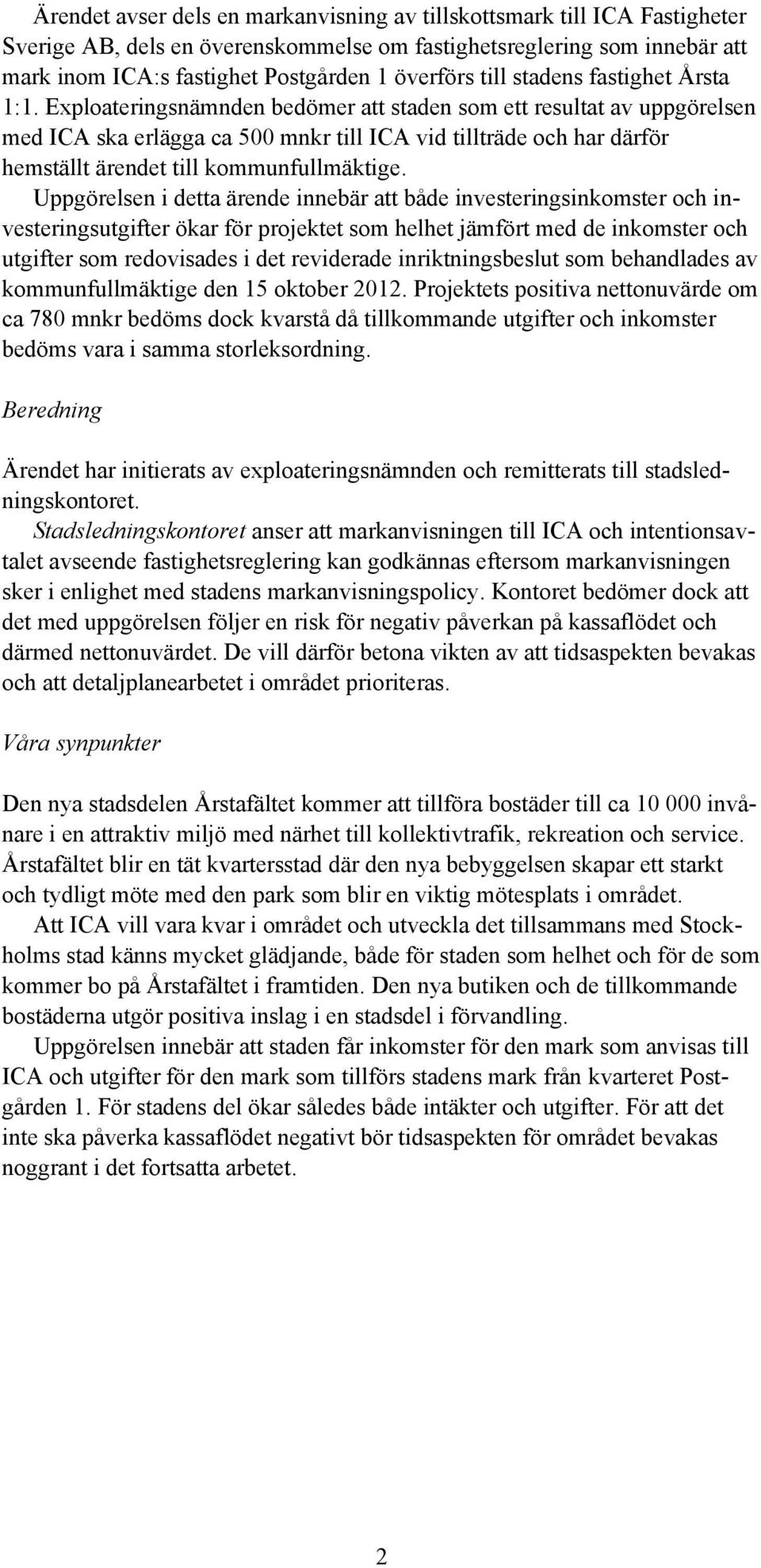 Exploateringsnämnden bedömer att staden som ett resultat av uppgörelsen med ICA ska erlägga ca 500 mnkr till ICA vid tillträde och har därför hemställt ärendet till kommunfullmäktige.