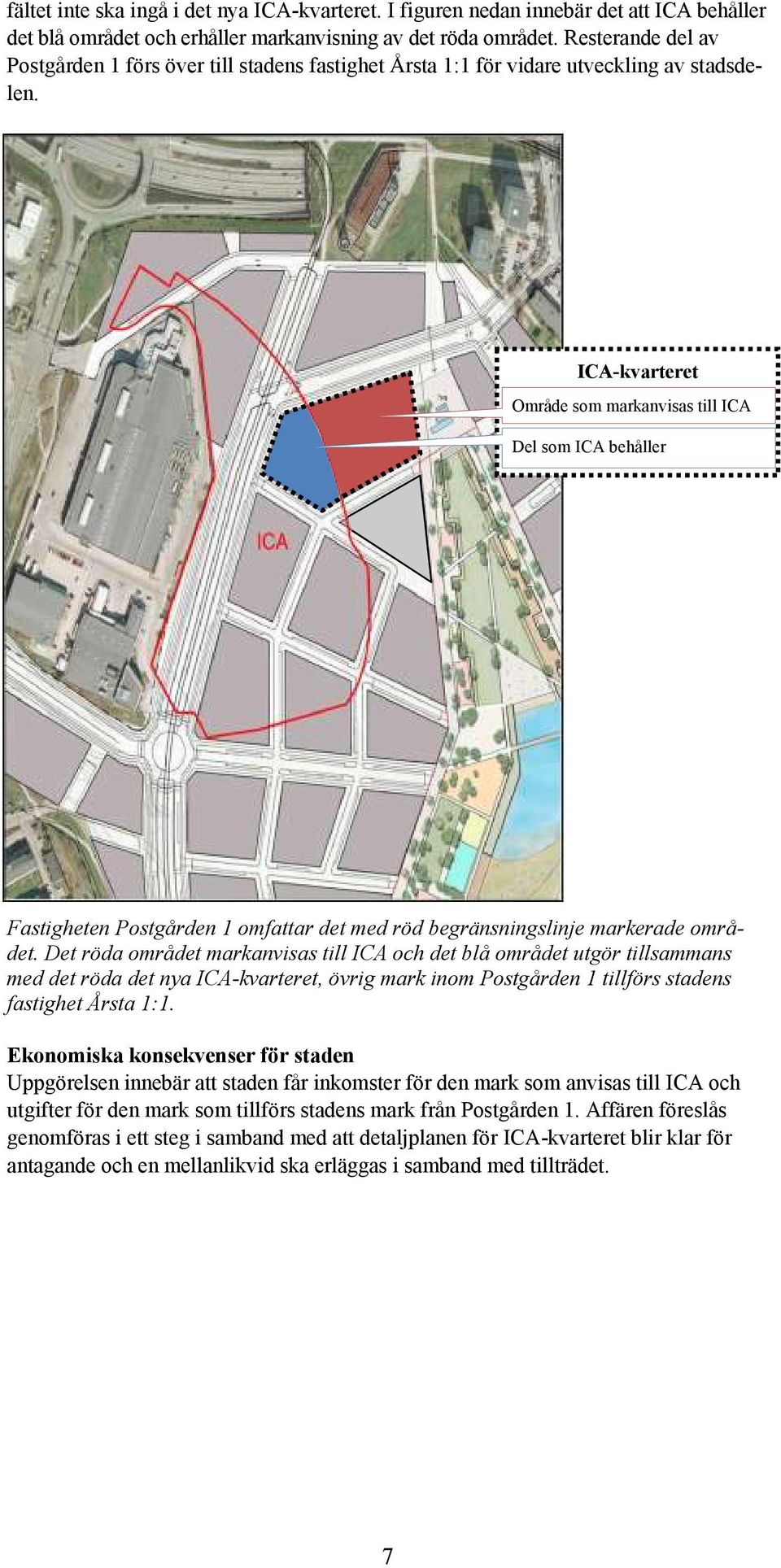 ICA-kvarteret Område som markanvisas till ICA Del som ICA behåller Fastigheten Postgården 1 omfattar det med röd begränsningslinje markerade området.
