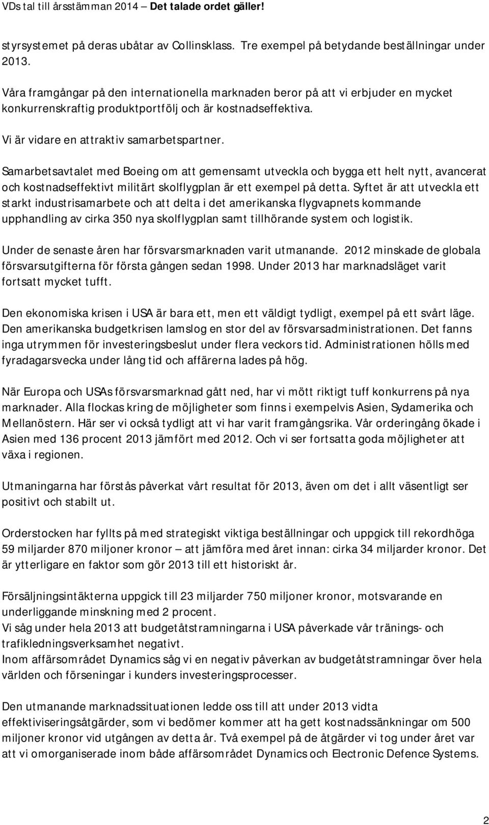 Samarbetsavtalet med Boeing om att gemensamt utveckla och bygga ett helt nytt, avancerat och kostnadseffektivt militärt skolflygplan är ett exempel på detta.