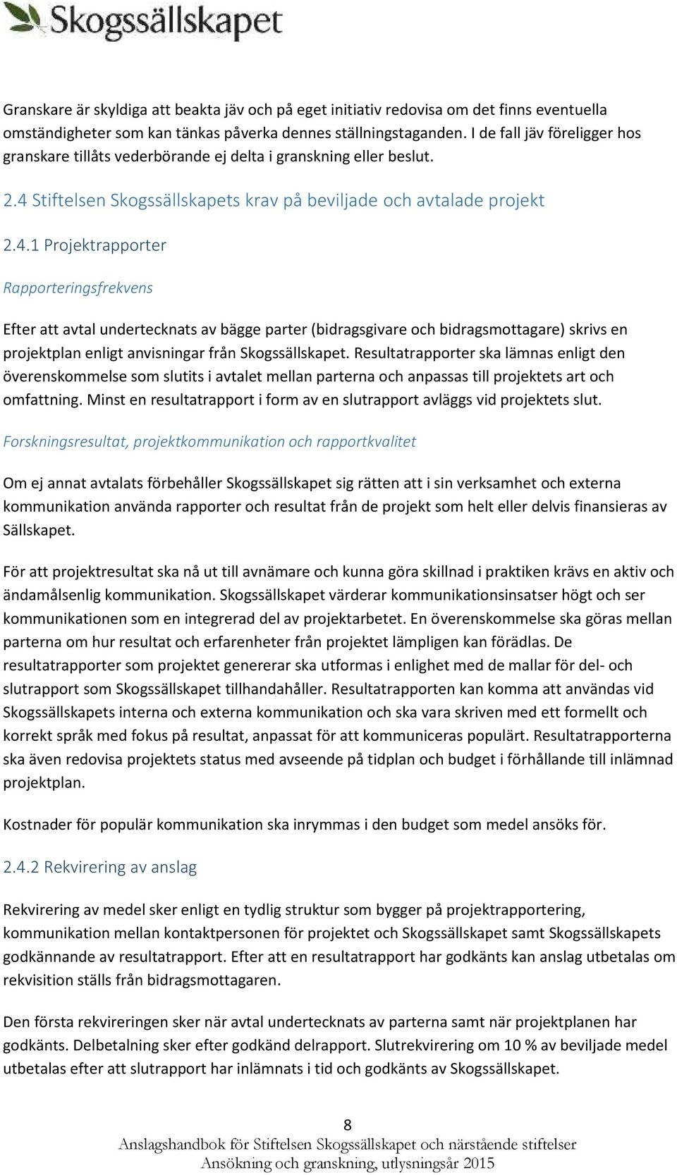 Stiftelsen Skgssällskapets krav på beviljade ch avtalade prjekt 2.4.