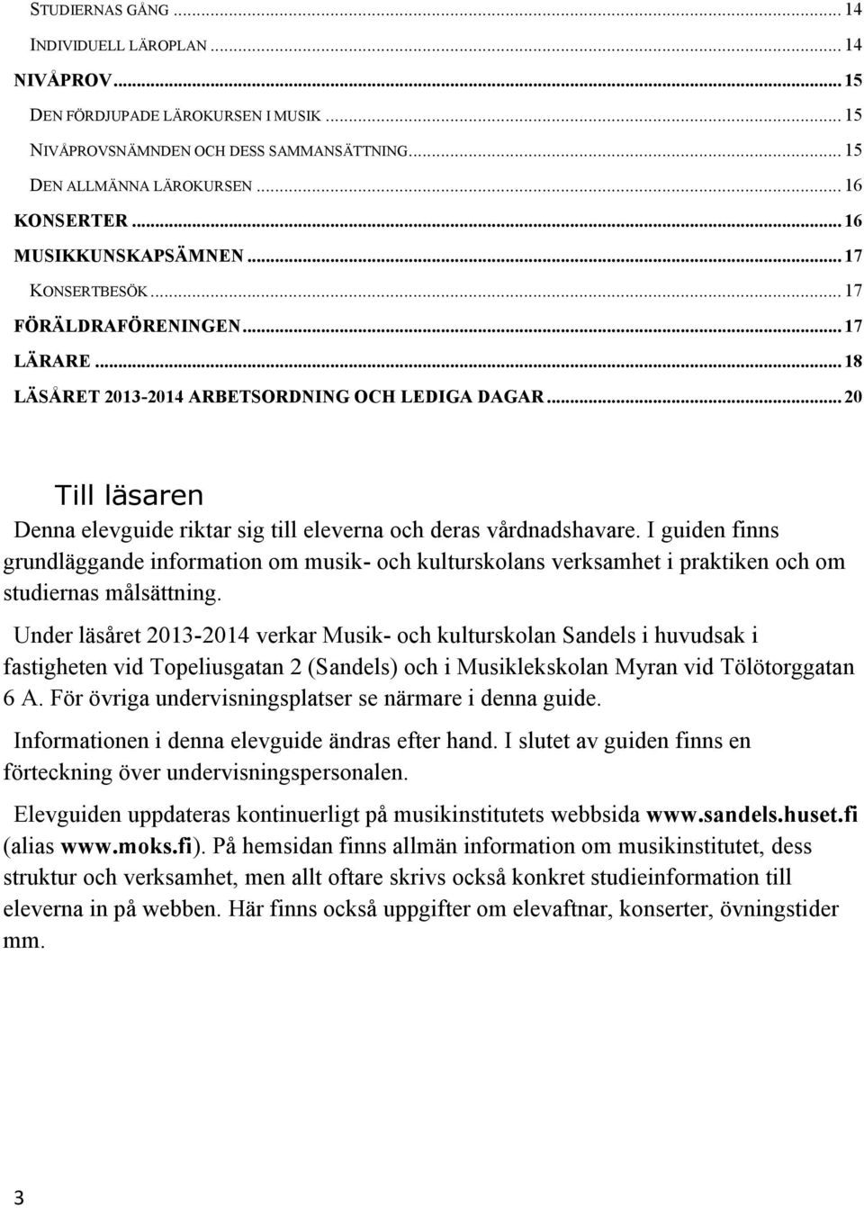 .. 20 Till läsaren Denna elevguide riktar sig till eleverna och deras vårdnadshavare.