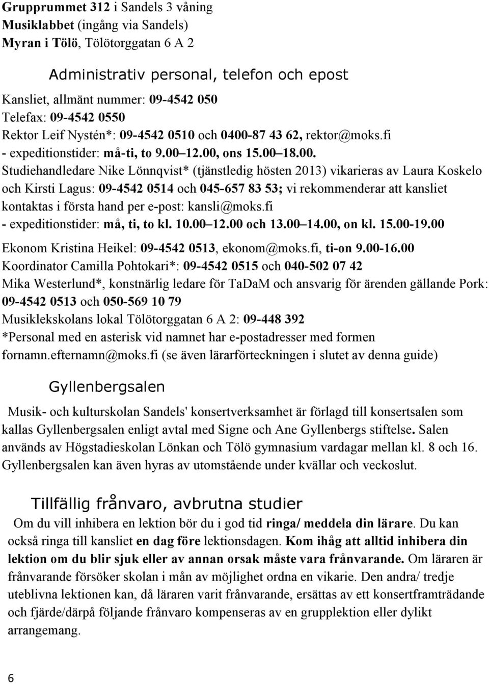 87 43 62, rektor@moks.fi - expeditionstider: må-ti, to 9.00 