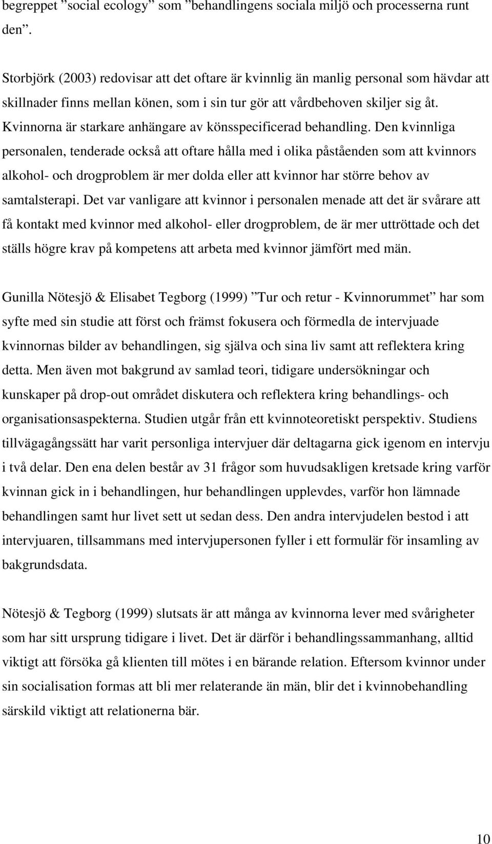 Kvinnorna är starkare anhängare av könsspecificerad behandling.