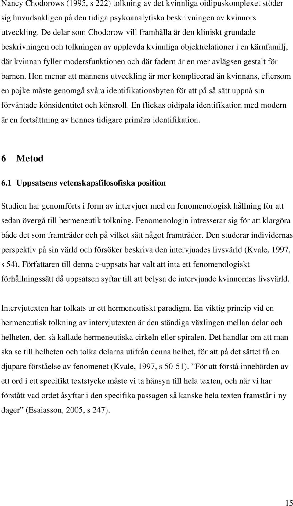 är en mer avlägsen gestalt för barnen.