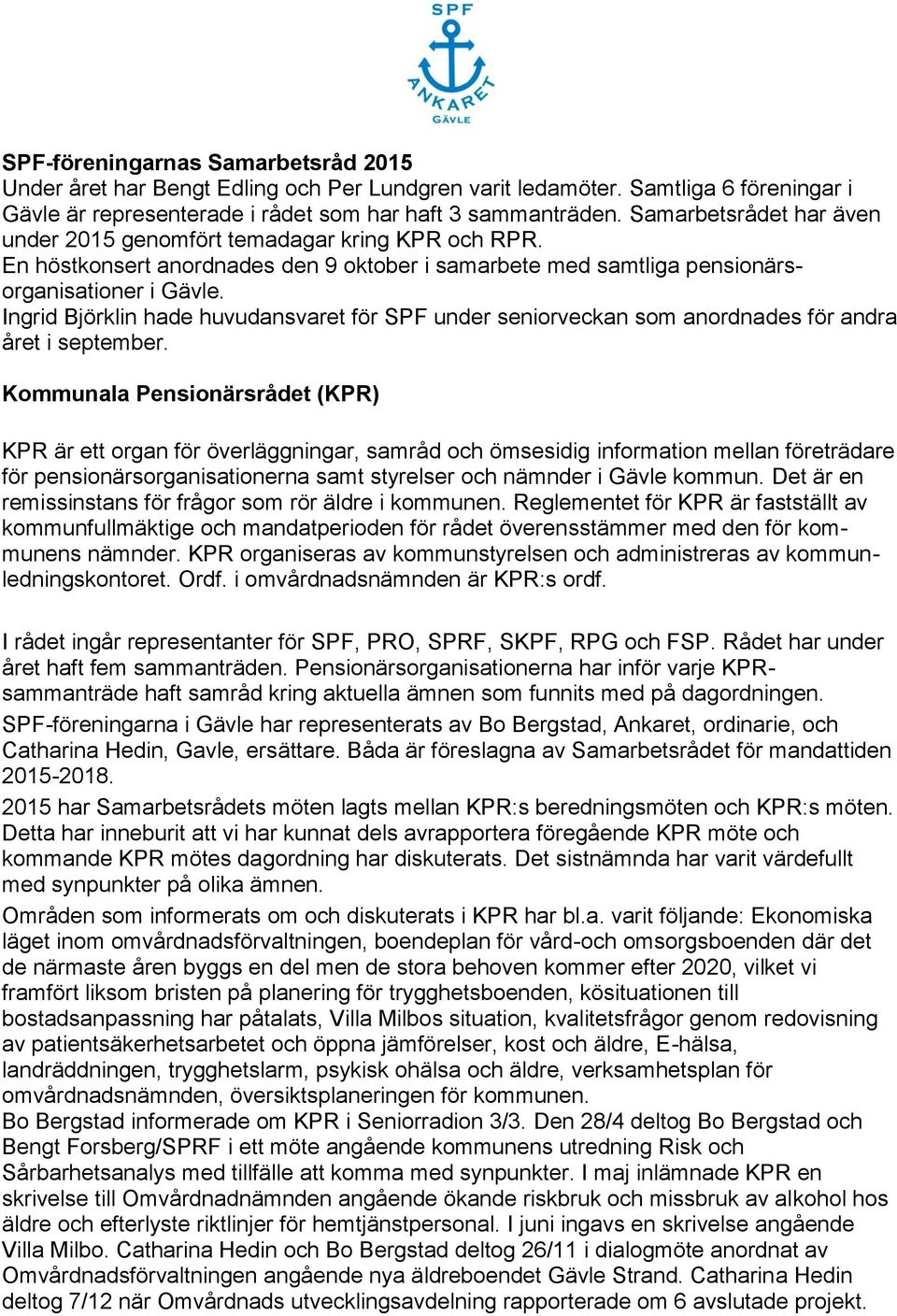 Ingrid Björklin hade huvudansvaret för SPF under seniorveckan som anordnades för andra året i september.