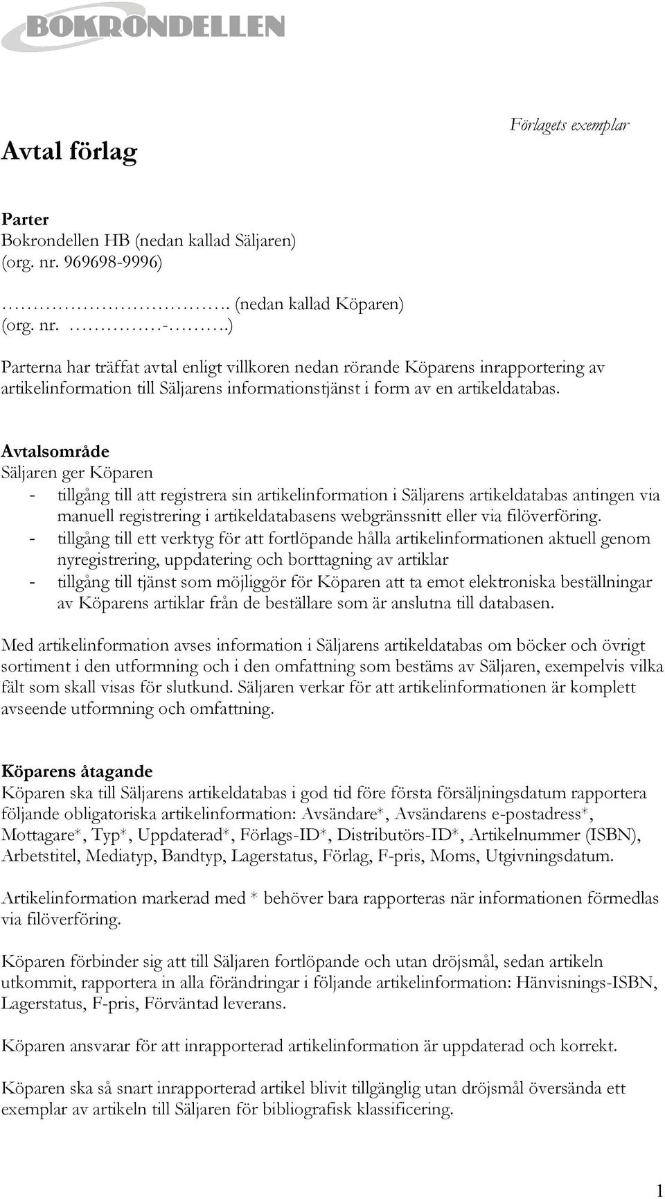 Avtalsområde Säljaren ger Köparen - tillgång till att registrera sin artikelinformation i Säljarens artikeldatabas antingen via manuell registrering i artikeldatabasens webgränssnitt eller via