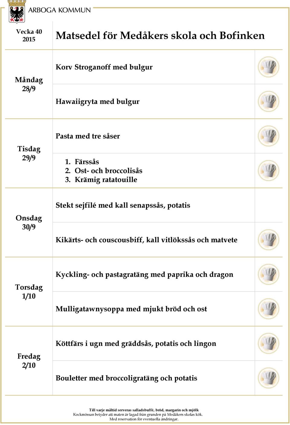 Krämig ratatouille 30/9 Stekt sejfilé med kall senapssås, potatis Kikärts- och couscousbiff, kall vitlökssås