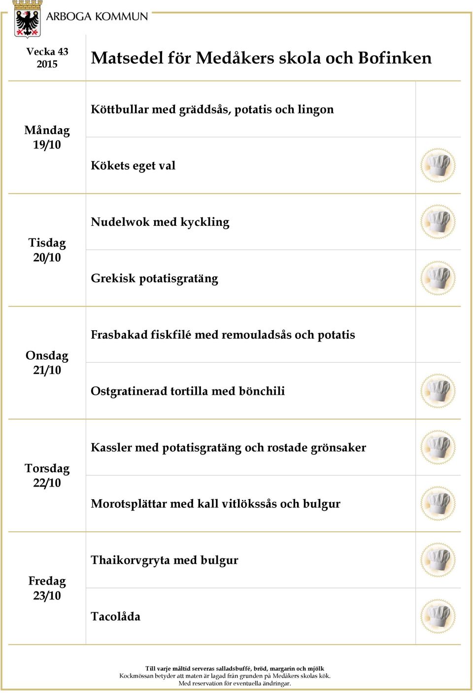 och potatis Ostgratinerad tortilla med bönchili 22/10 Kassler med potatisgratäng och