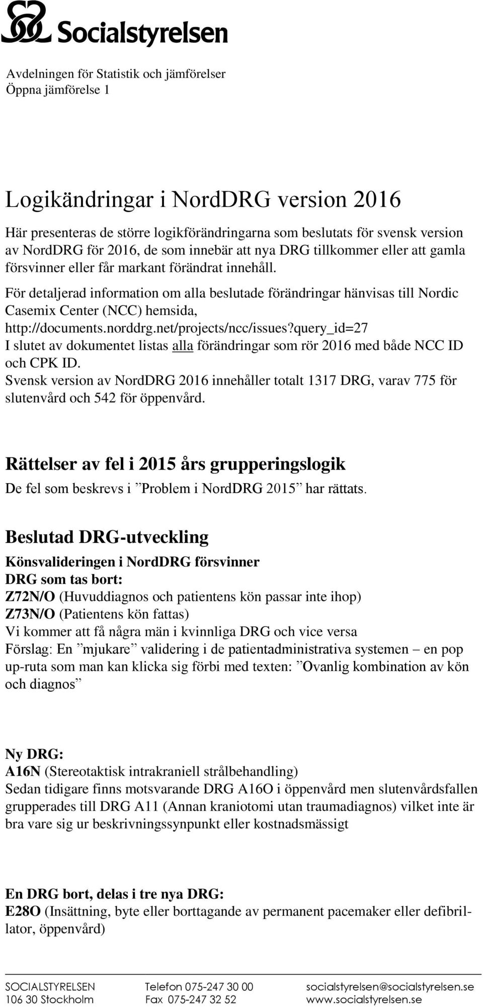 För detaljerad information om alla beslutade förändringar hänvisas till Nordic Casemix Center (NCC) hemsida, http://documents.norddrg.net/projects/ncc/issues?