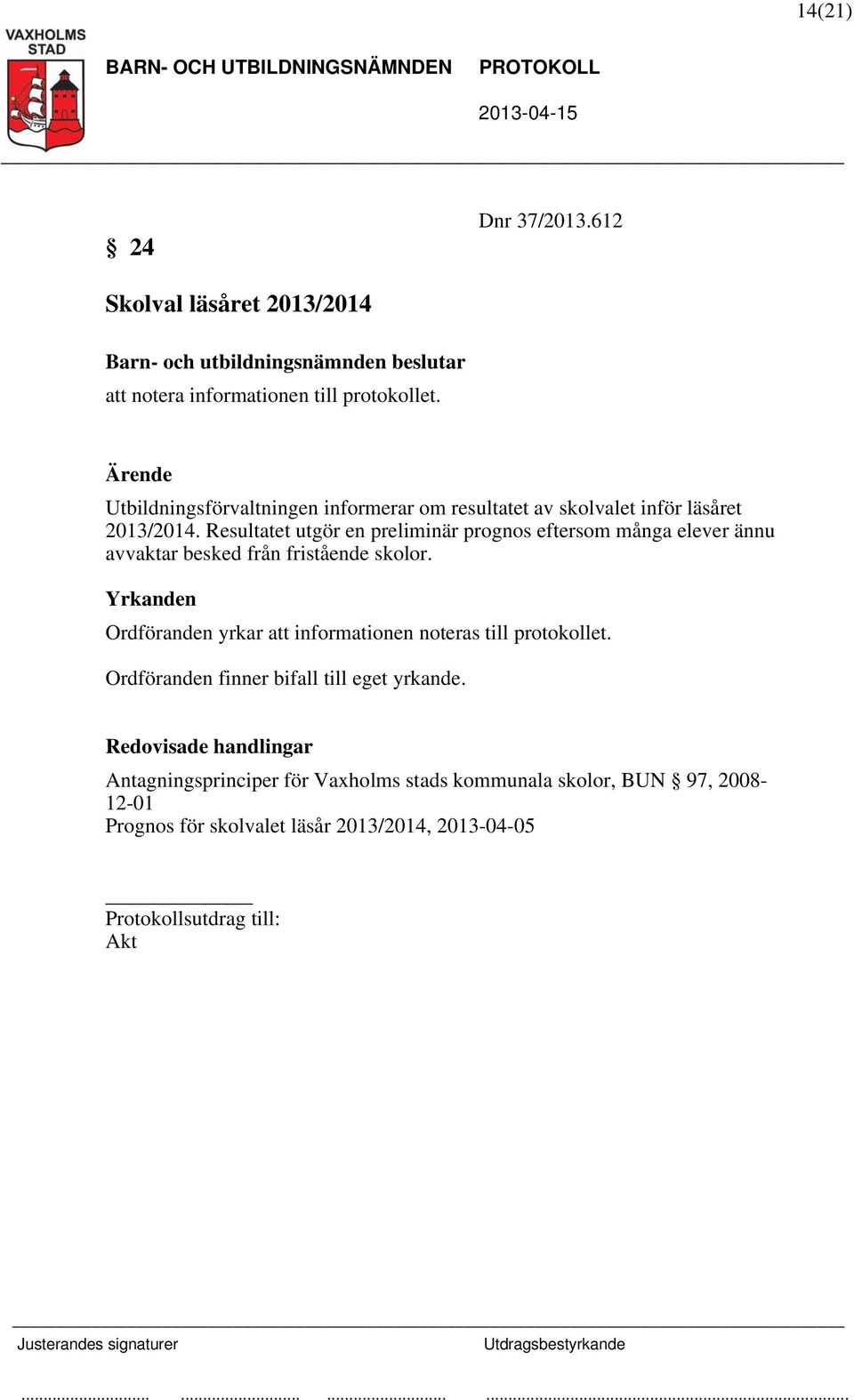 Resultatet utgör en preliminär prognos eftersom många elever ännu avvaktar besked från fristående skolor.
