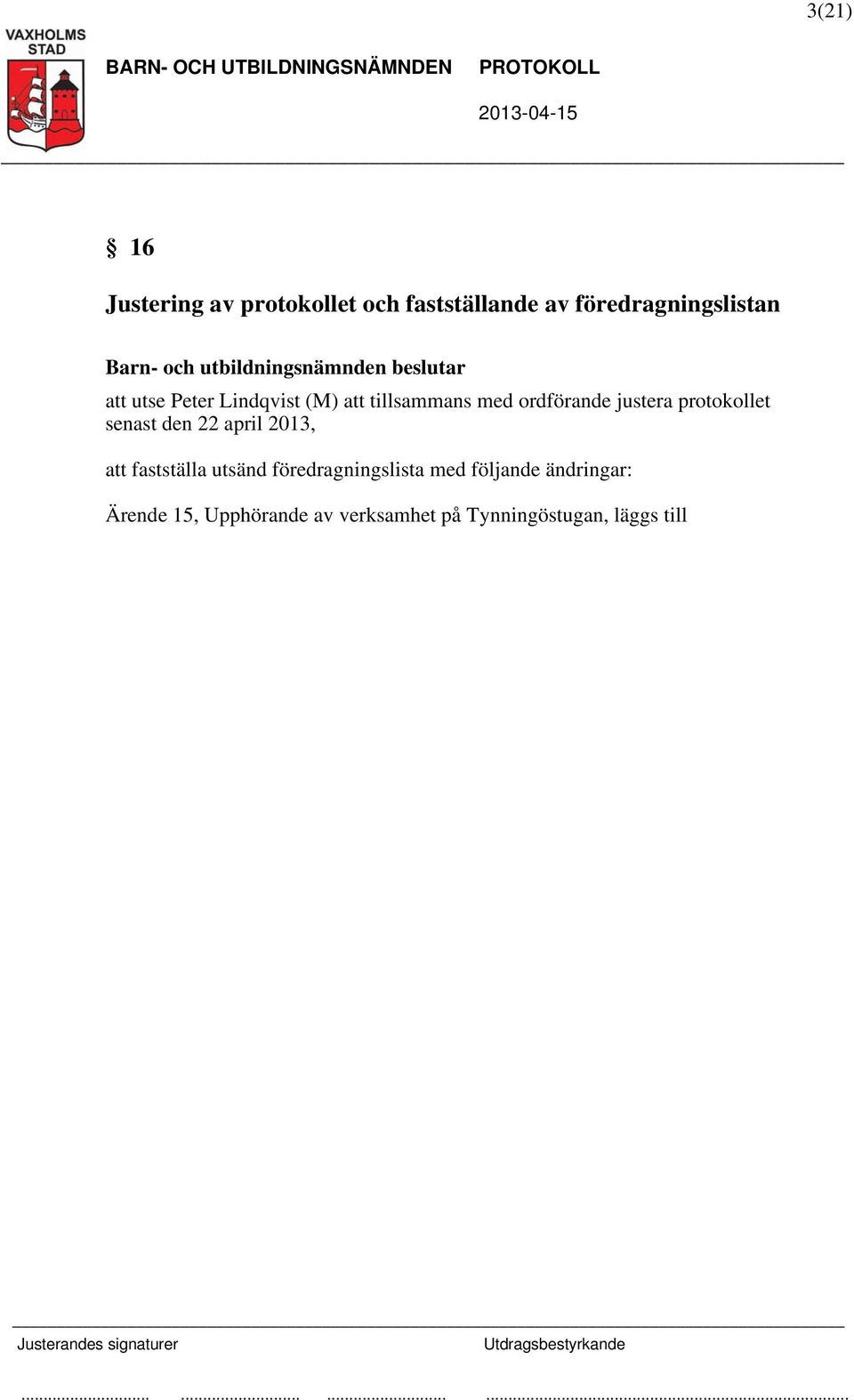 protokollet senast den 22 april 2013, att fastställa utsänd