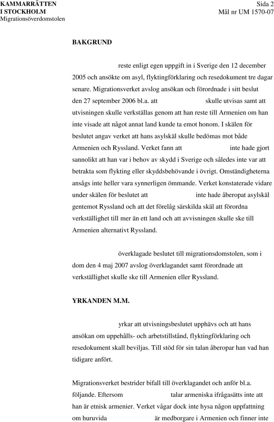 I skälen för beslutet angav verket att hans asylskäl skulle bedömas mot både Armenien och Ryssland.