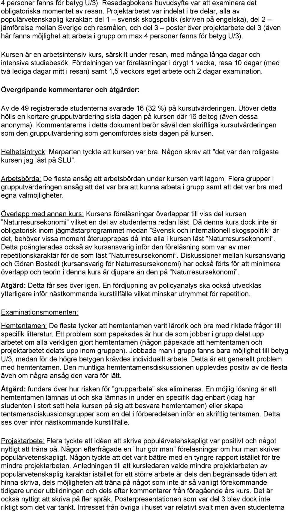 projektarbete del 3 (även här fanns möjlighet att arbeta i grupp om max 4 personer fanns för betyg U/3).