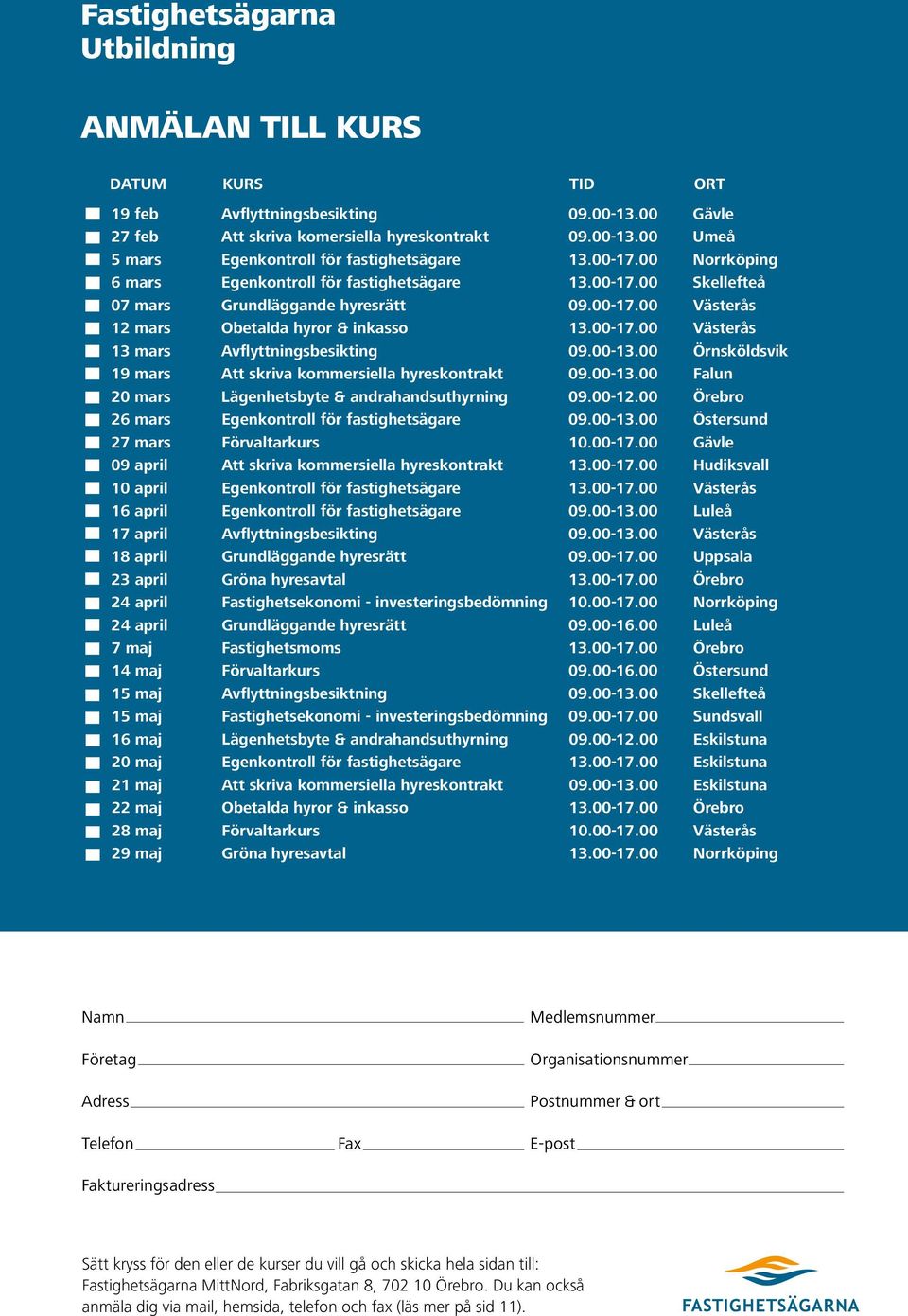 00-13.00 Örnsköldsvik 19 mars Att skriva kommersiella hyreskontrakt 09.00-13.00 Falun 20 mars Lägenhetsbyte & andrahandsuthyrning 09.00-12.00 Örebro 26 mars Egenkontroll för fastighetsägare 09.00-13.00 Östersund 27 mars Förvaltarkurs 10.