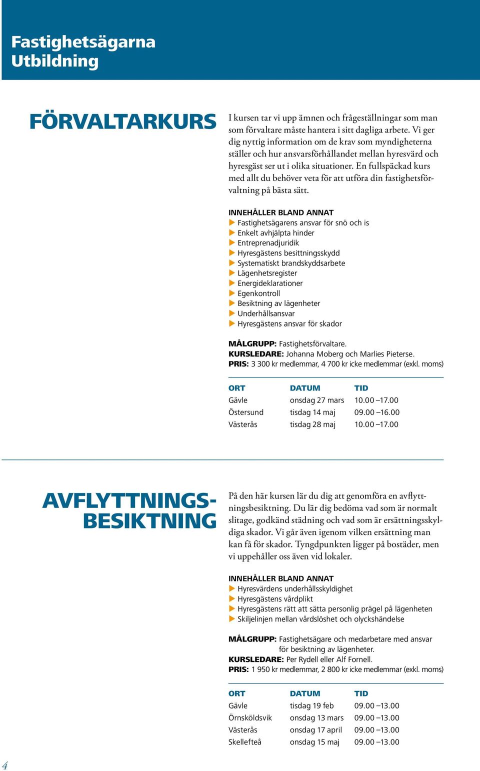 En fullspäckad kurs med allt du behöver veta för att utföra din fastighetsförvaltning på bästa sätt.
