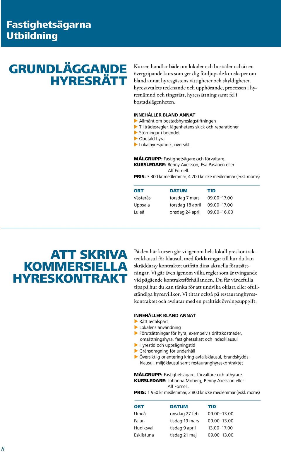 u Allmänt om bostadshyreslagstiftningen u Tillträdesregler, lägenhetens skick och reparationer u Störningar i boendet u Obetald hyra u Lokalhyresjuridik, översikt.