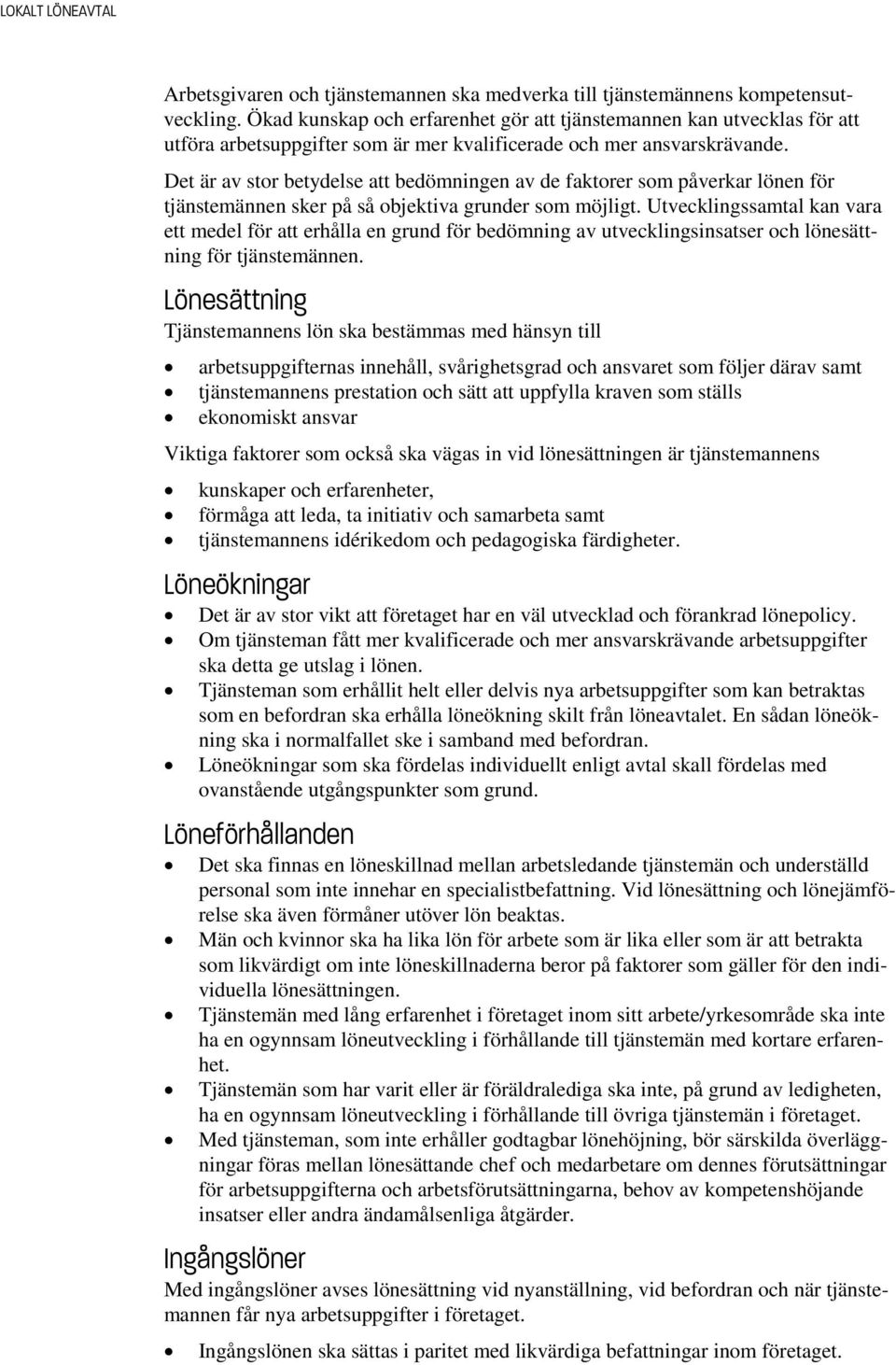 Det är av stor betydelse att bedömningen av de faktorer som påverkar lönen för tjänstemännen sker på så objektiva grunder som möjligt.