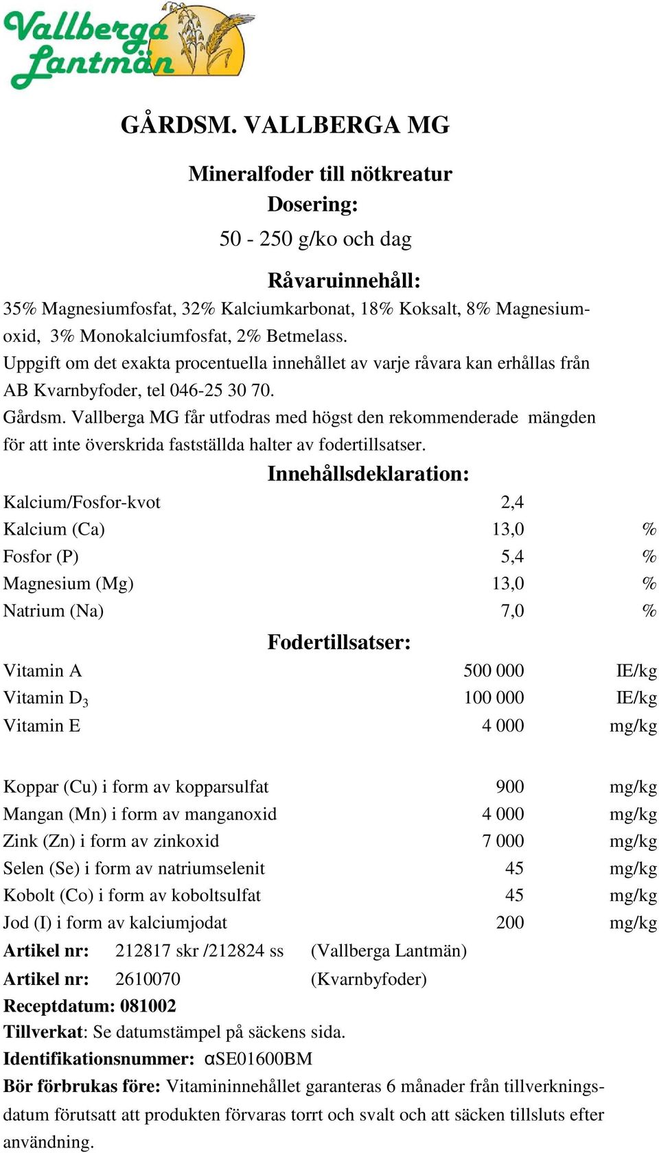 Monokalciumfosfat, 2% Betmelass. Gårdsm.